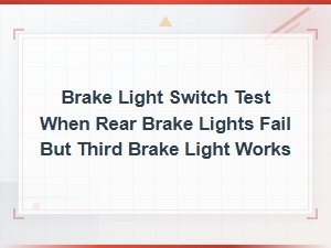 Testing Brake Light Switch for Rear Light Failure
