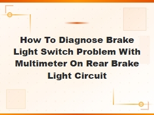 How to Test a Brake Light Switch with a Multimeter on the Rear Brake Light Circuit