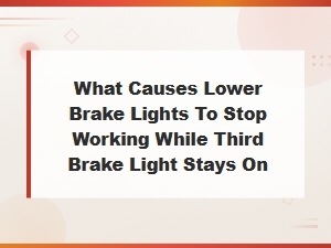 What Causes Lower Brake Lights to Stop Working While Third Brake Light Stays on
