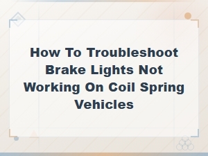 Troubleshooting Brake Lights Not Working on Coil Spring Vehicles - Wiring Guide