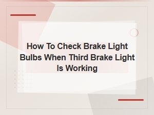 How to Check Brake Light Bulbs When Third Brake Light Is Working
