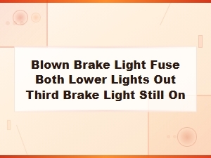 Blown Brake Light Fuse: Lower Lights Out but Third Brake Light Still Works