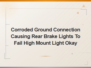 Corroded Ground Connection Causing Rear Brake Lights to Fail High Mount Light Okay